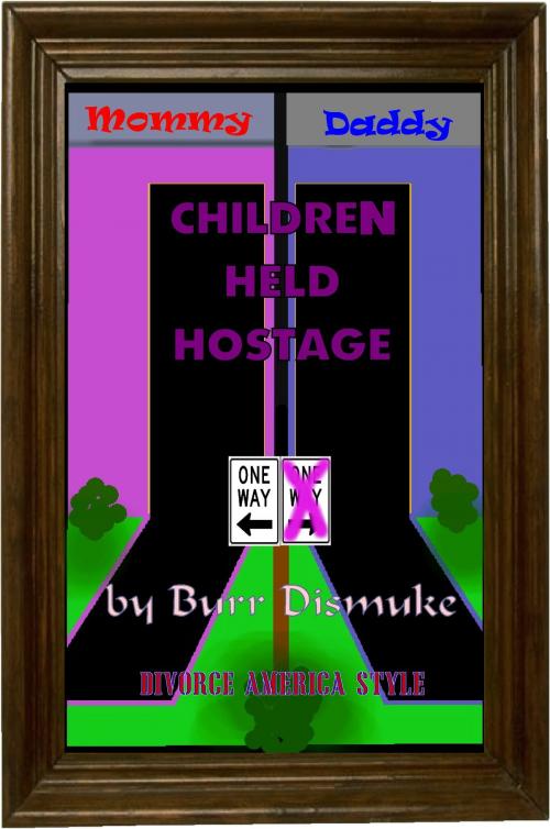 Cover of the book Children Held Hostage (Divorce American Style) by Burr Dismuke, DarkGate
