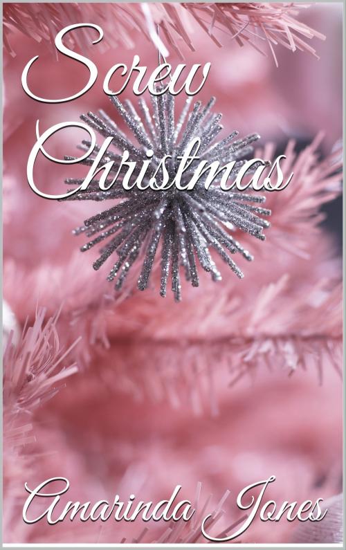 Cover of the book Screw Christmas by Amarinda Jones, Scarlet Harlot Publishing