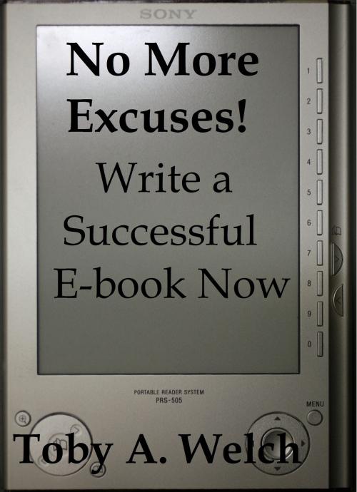 Cover of the book No More Excuses!: Write a Successful E-book Now by Toby Welch, Toby Welch