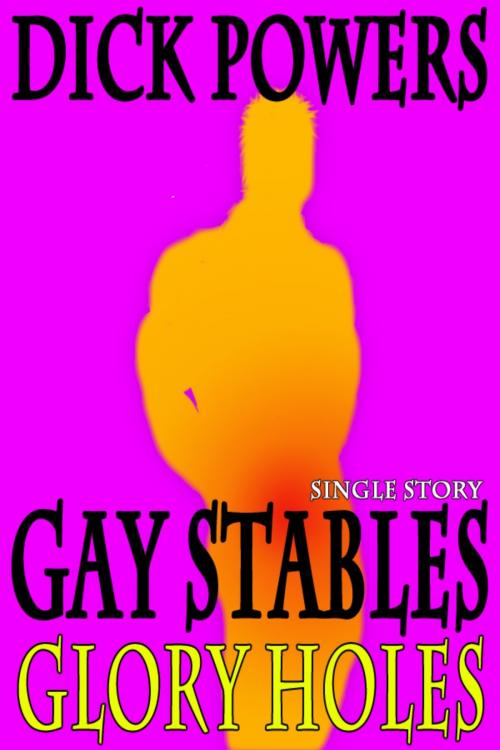 Cover of the book Glory Holes (Gay Stables #1) by Dick Powers, Lunatic Ink Publishing