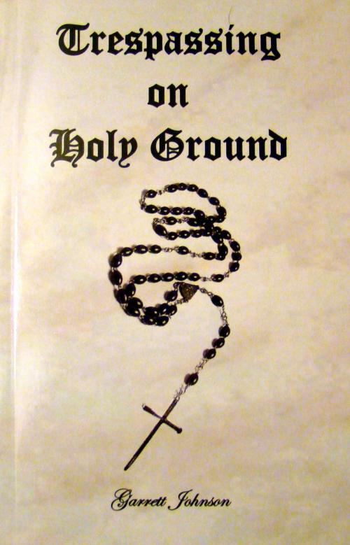 Cover of the book Trespassing on Holy Ground by Garrett Johnson, Garrett Johnson