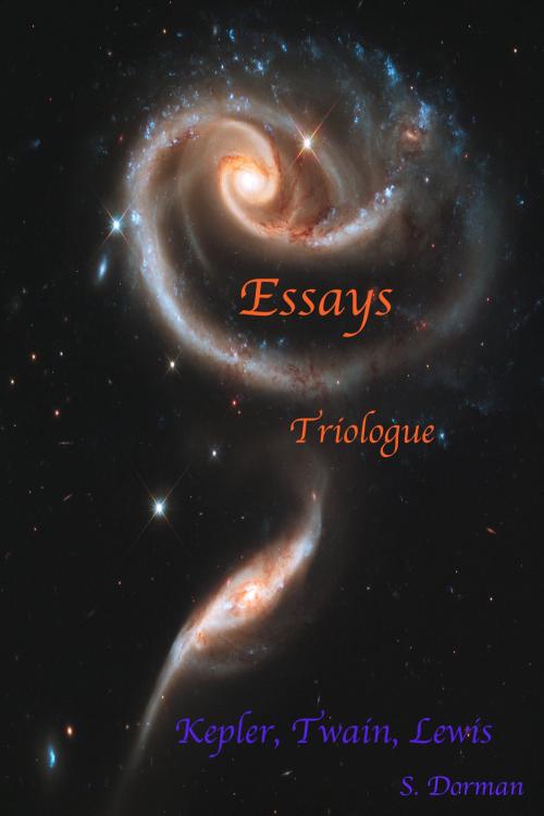 Cover of the book Essays: Triologue: Kepler, Twain, Lewis by S. Dorman, S. Dorman