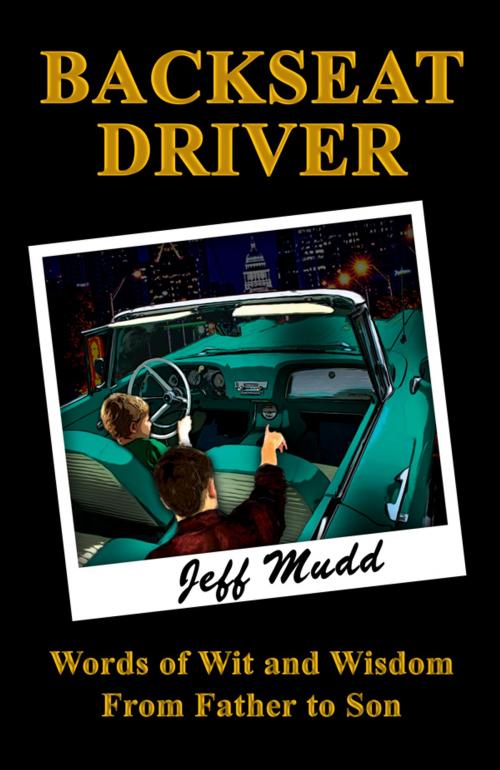 Cover of the book Backseat Driver: Wit and Wisdom from Father to Son by Jeff Mudd, Jeff Mudd