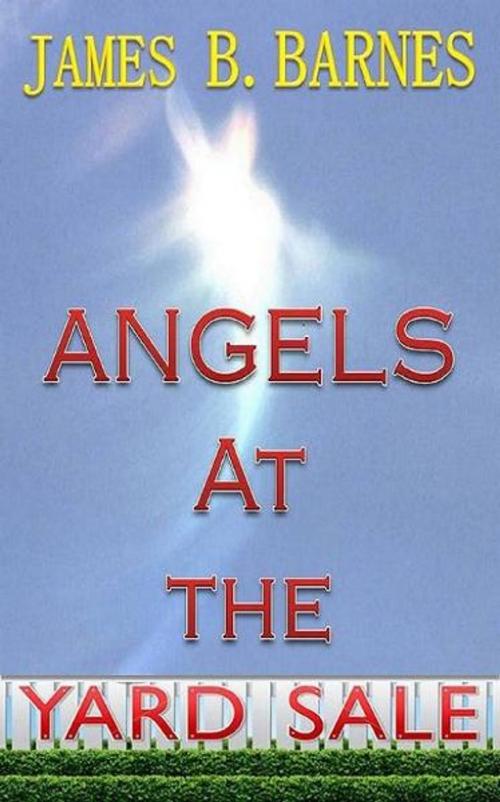 Cover of the book Angels at the Yard Sale by James Barnes, James Barnes