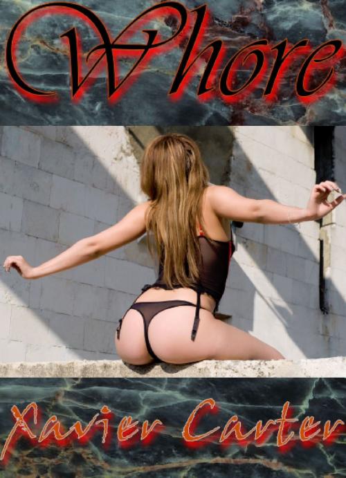 Cover of the book Whore by Xavier Carter, Xavier Carter
