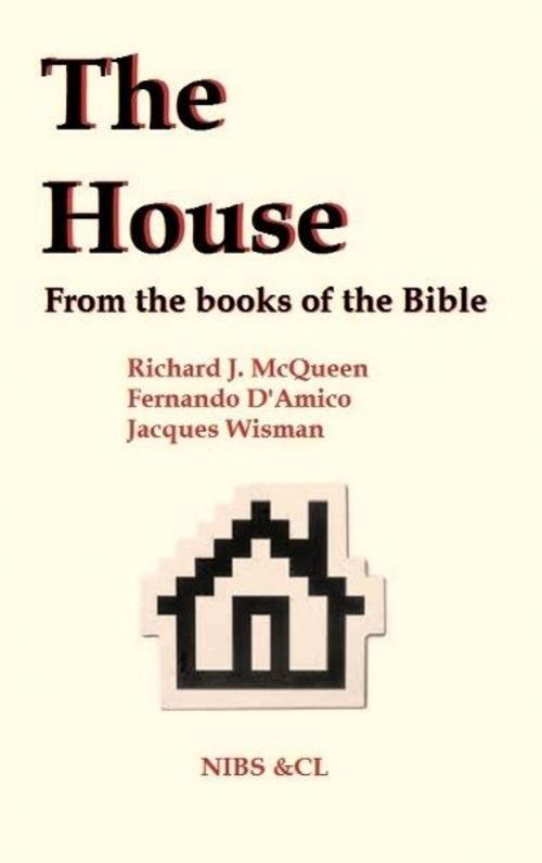 Cover of the book The House: From the books of the Bible by Richard J. McQueen, Richard J. McQueen