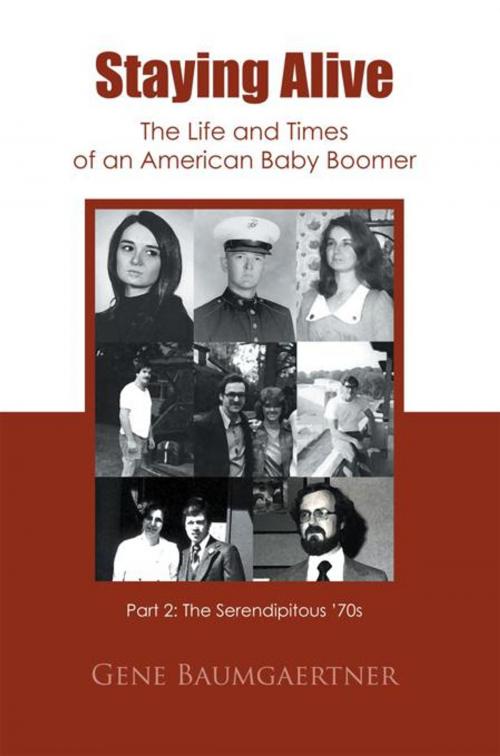 Cover of the book Staying Alive—The Life and Times of an American Baby Boomer Part 2 by Gene Baumgaertner, Trafford Publishing