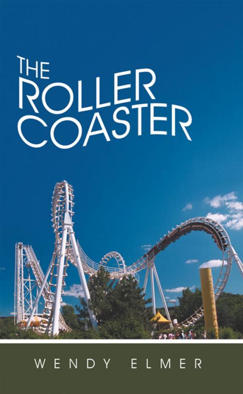 Cover of the book The Roller Coaster by Wendy Elmer, AuthorHouse