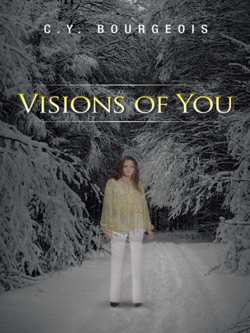 Cover of the book Visions of You by C.Y. Bourgeois, AuthorHouse