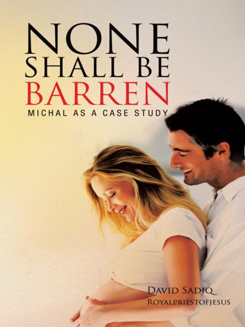 Cover of the book None Shall Be Barren by David Sadiq, AuthorHouse UK