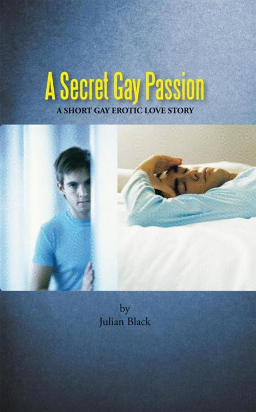 Cover of the book A Secret Gay Passion by JULIAN BLACK, AuthorHouse UK