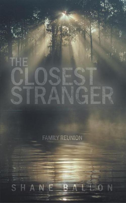 Cover of the book The Closest Stranger by Shane Ballon, AuthorHouse