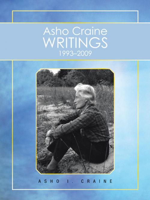 Cover of the book Asho Craine Writings 1993–2009 by Asho I. Craine, AuthorHouse