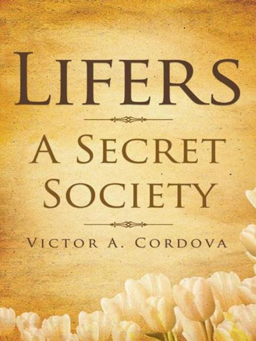 Cover of the book Lifers - a Secret Society by Victor A. Cordova, AuthorHouse
