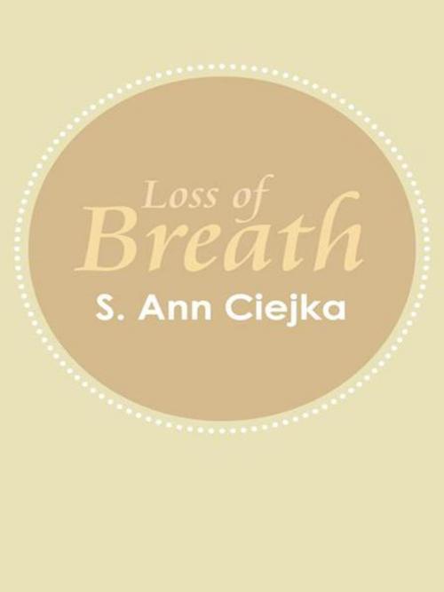 Cover of the book Loss of Breath by S. Ann Ciejka, AuthorHouse