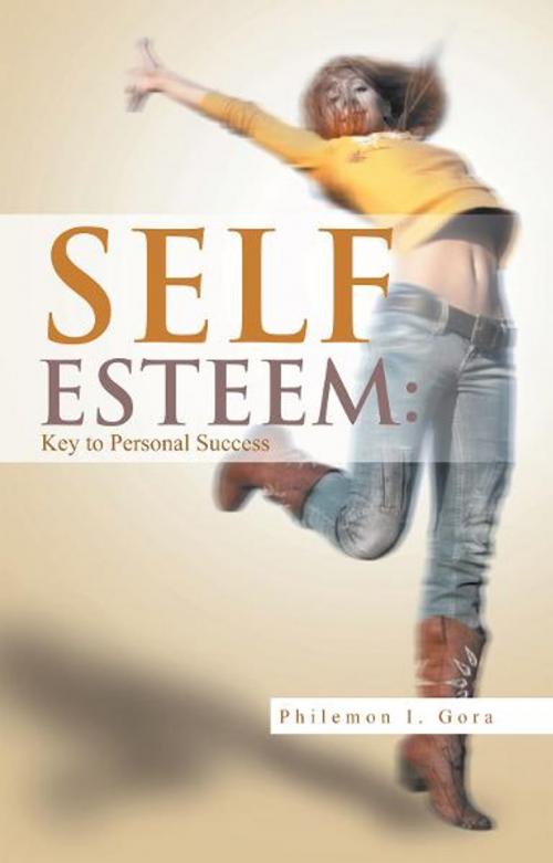 Cover of the book Self Esteem: Key to Personal Success by Philemon I. Gora, Xlibris UK
