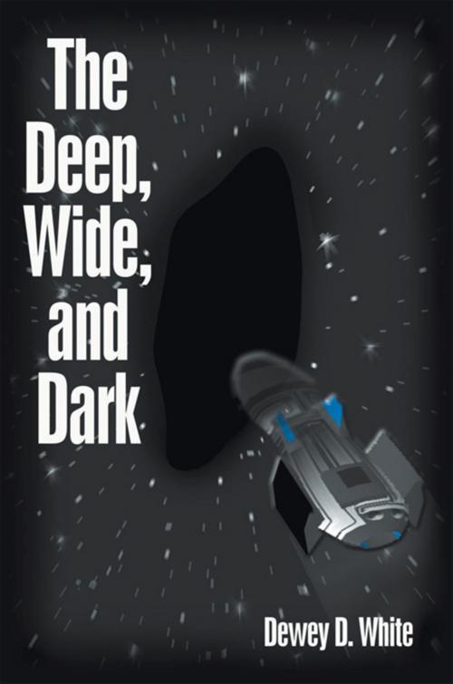 Cover of the book The Deep, Wide, and Dark by Dewey D. White, Xlibris US