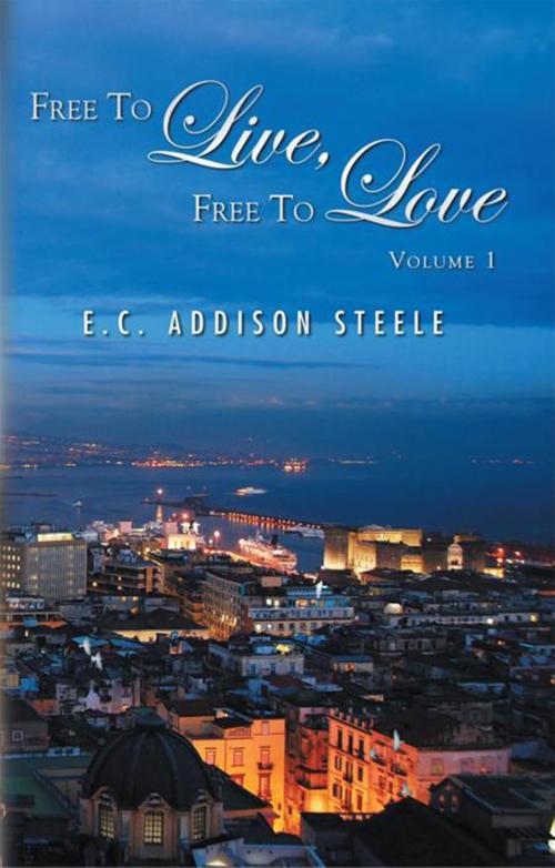 Cover of the book Free to Live, Free to Love by E.C. Addison Steele, Xlibris US