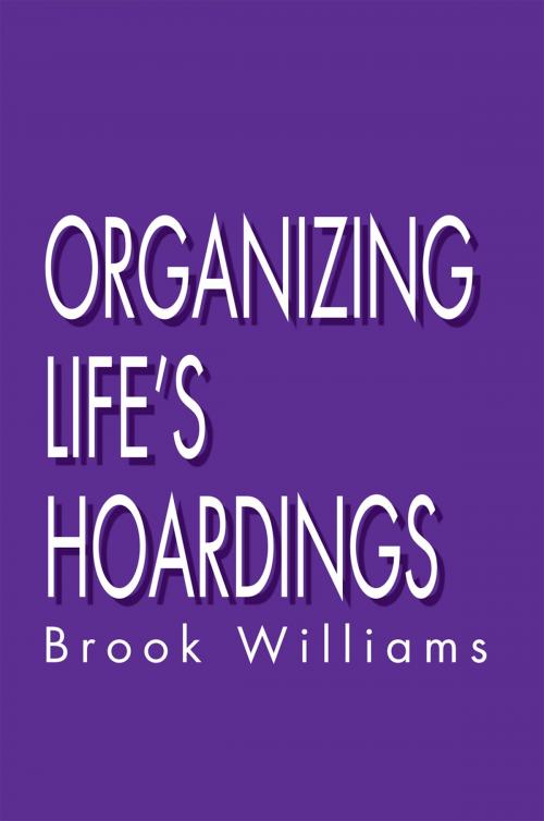 Cover of the book Organizing Life's Hoardings by Brook Williams, Xlibris US