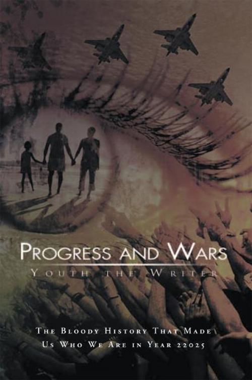 Cover of the book Progress and Wars by Youth the Writer, Xlibris UK
