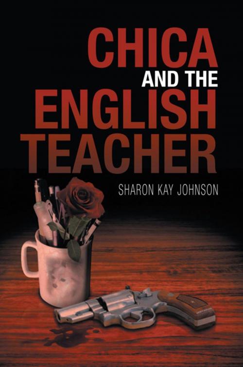 Cover of the book Chica and the English Teacher by Sharon Kay Johnson, Xlibris US