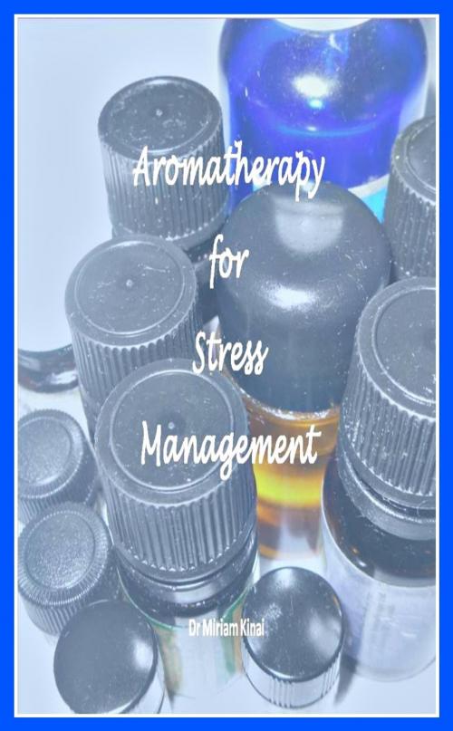 Cover of the book Aromatherapy for Stress Management by Miriam Kinai, Miriam Kinai
