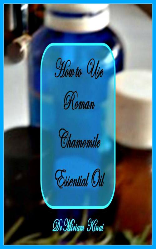 Cover of the book How to Use Roman Chamomile Essential Oil by Miriam Kinai, Miriam Kinai
