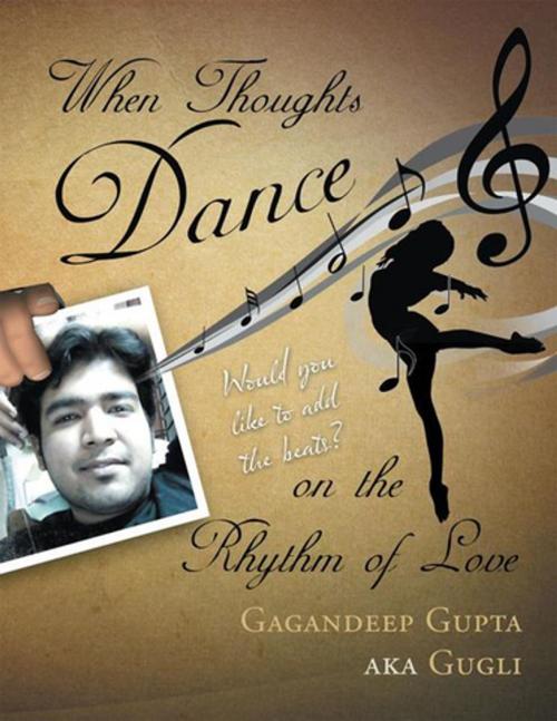 Cover of the book When Thoughts Dance on the Rhythm of Love by Gagandeep Gupta aka Gugli, Xlibris US