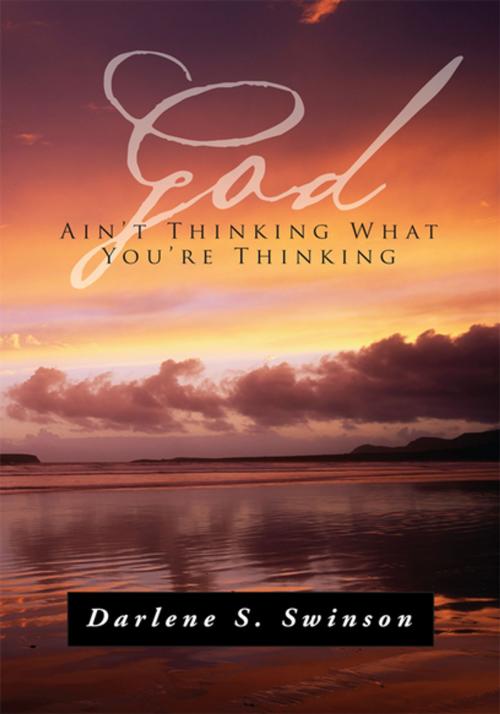 Cover of the book God Ain’T Thinking What You’Re Thinking by Darlene S. Swinson, Xlibris US