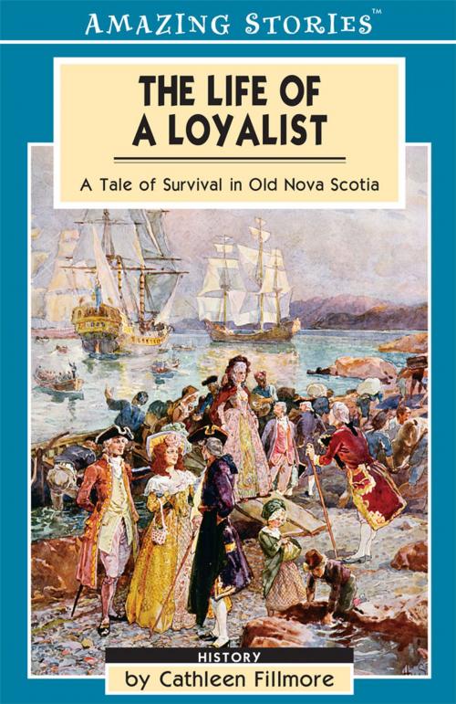 Cover of the book The Life of a Loyalist by Cathleen Fillmore, James Lorimer & Company Ltd., Publishers