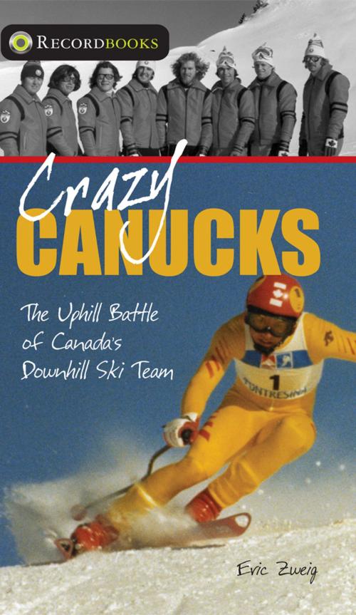 Cover of the book Crazy Canucks by Eric Zweig, James Lorimer & Company Ltd., Publishers