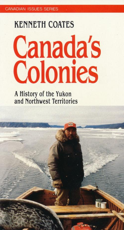 Cover of the book Canada's Colonies by Ken S. Coates, James Lorimer & Company Ltd., Publishers