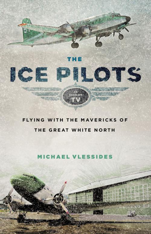 Cover of the book The Ice Pilots by Michael Vlessides, Douglas and McIntyre (2013) Ltd.