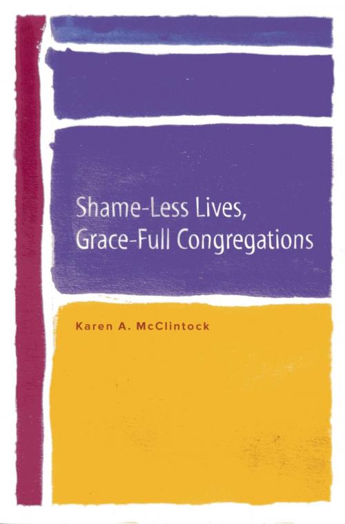 Cover of the book Shame-Less Lives, Grace-Full Congregations by Karen A. McClintock, Rowman & Littlefield Publishers