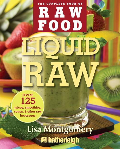 Cover of the book Liquid Raw by Lisa Montgomery, Hatherleigh Press