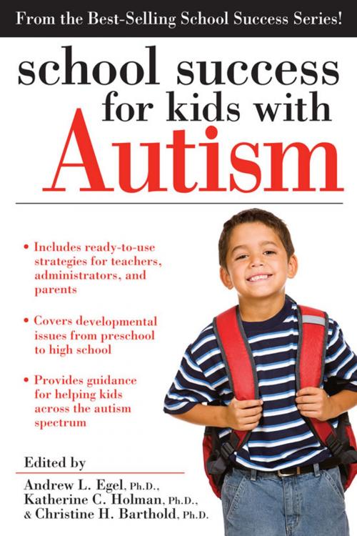 Cover of the book School Success for Kids With Autism by Christine Barthold, PhD, Katherine Holman, Andrew Egel, PhD, Sourcebooks