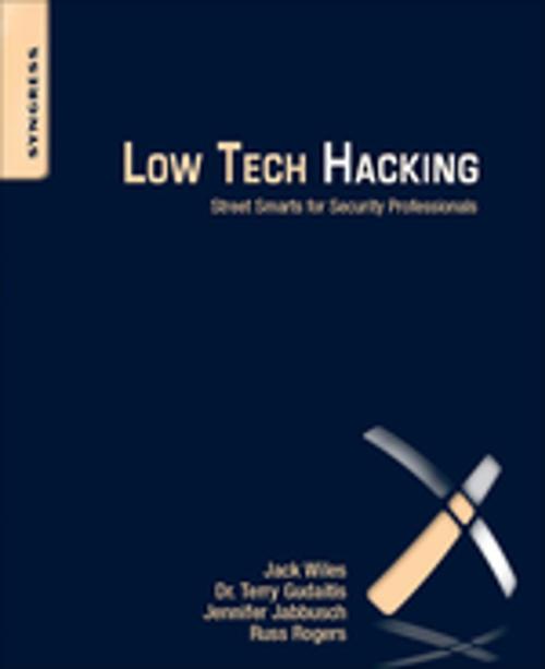 Cover of the book Low Tech Hacking by Jack Wiles, Terry Gudaitis, Jennifer Jabbusch, Russ Rogers, Sean Lowther, Elsevier Science