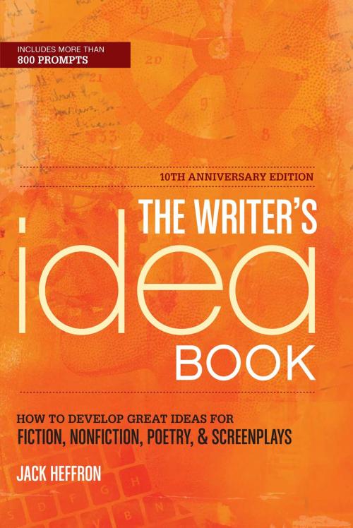 Cover of the book The Writer's Idea Book 10th Anniversary Edition by Jack Heffron, F+W Media