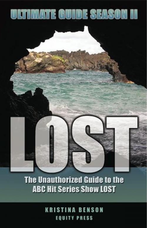 Cover of the book LOST Ultimate Guide Season II: The Unauthorized Guide to the ABC Hit Series Show LOST by Kristina Benson, Equity Press