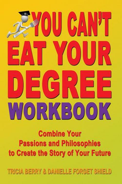 Cover of the book You Can't Eat Your Degree Workbook by Tricia Berry and Danielle Forget Shield, Fideli Publishing, Inc.