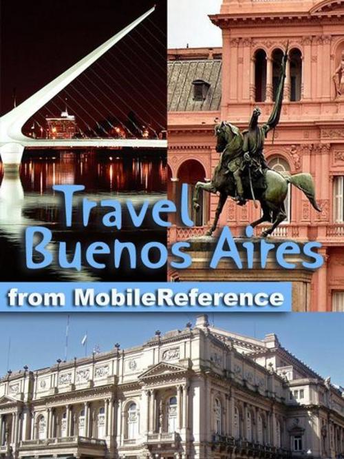 Cover of the book Travel Buenos Aires, Argentina: Illustrated Guide, Phrasebook and Maps (Mobi Travel) by MobileReference, MobileReference