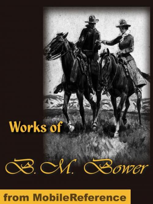 Cover of the book Works of B. M. Bower: The Flying U Ranch, The Flying U's Last Stand, The Heritage of the Sioux, Good Indian, The Gringos, Skyrider, The Uphill Climb, The Trail of the White Mule and more (Mobi Collected Works) by Bower, B. M., MobileReference