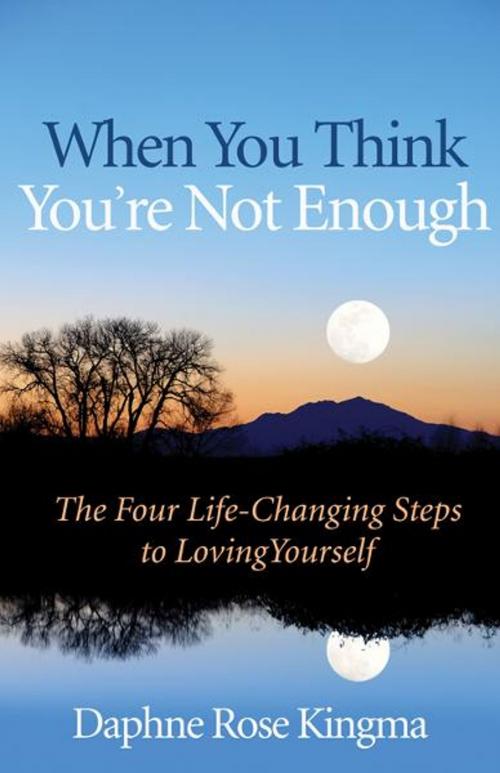 Cover of the book When You Think You're Not Enough: The Four Life-Changing Steps to Loving Yourself by Kingma, Daphne, Red Wheel Weiser