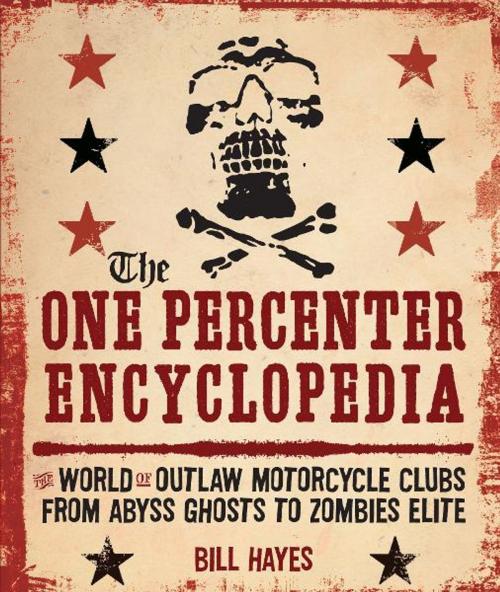Cover of the book The One Percenter Encyclopedia: The World of Outlaw Motorcycle Clubs from Abyss Ghosts to Zombies Elite by Bill Hayes, MBI Publishing Company