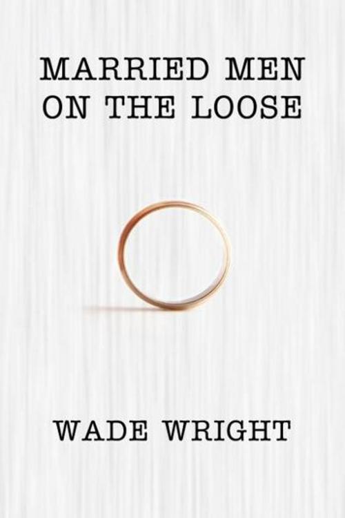 Cover of the book Married Men on the Loose by Wade Wright, The Nazca Plains Corporation