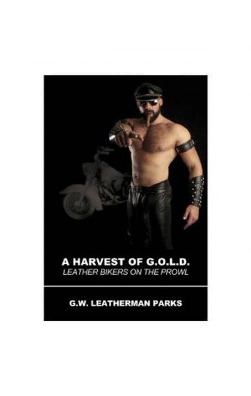 Cover of the book A Harvest of G.O.L.D by G.W. Leatherman Parks, The Nazca Plains Corporation