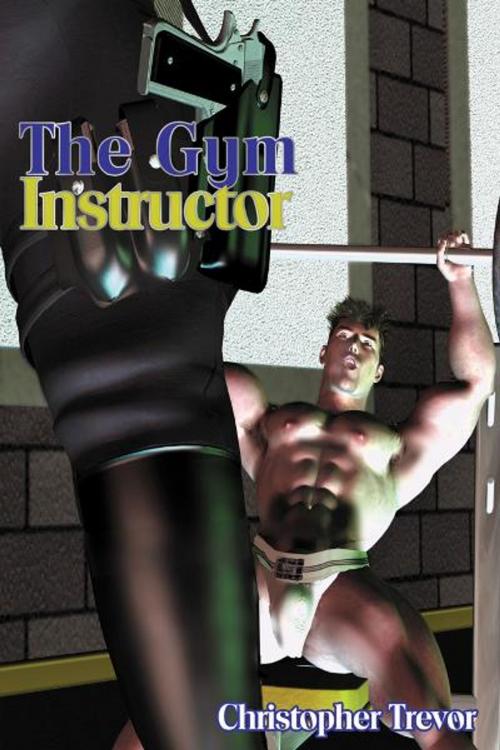 Cover of the book The Gym Instructor by Christopher Trevor, The Nazca Plains Corporation