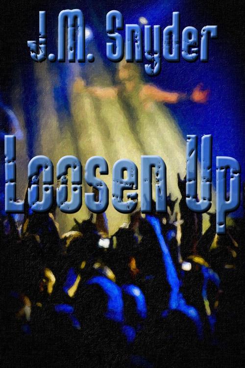Cover of the book Loosen Up by J.M. Snyder, JMS Books LLC