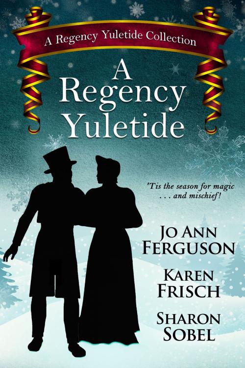 Cover of the book A Regency Yuletide by Sharon Sobel, Karen Frisch, Jo Ann Ferguson, BelleBooks Inc.