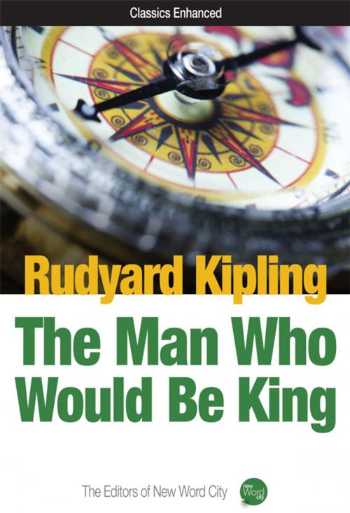 Cover of the book The Man Who Would Be King by Rudyard Kipling and The Editors of New Word City, New Word City, Inc.